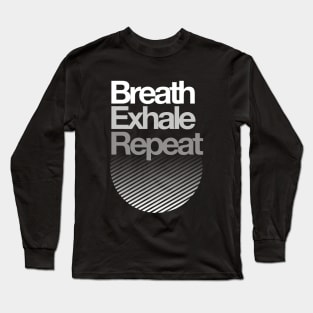 Breath, Exhale, Repeat ... Long Sleeve T-Shirt